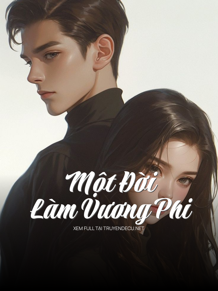 
                            Một Đời Làm Vương Phi