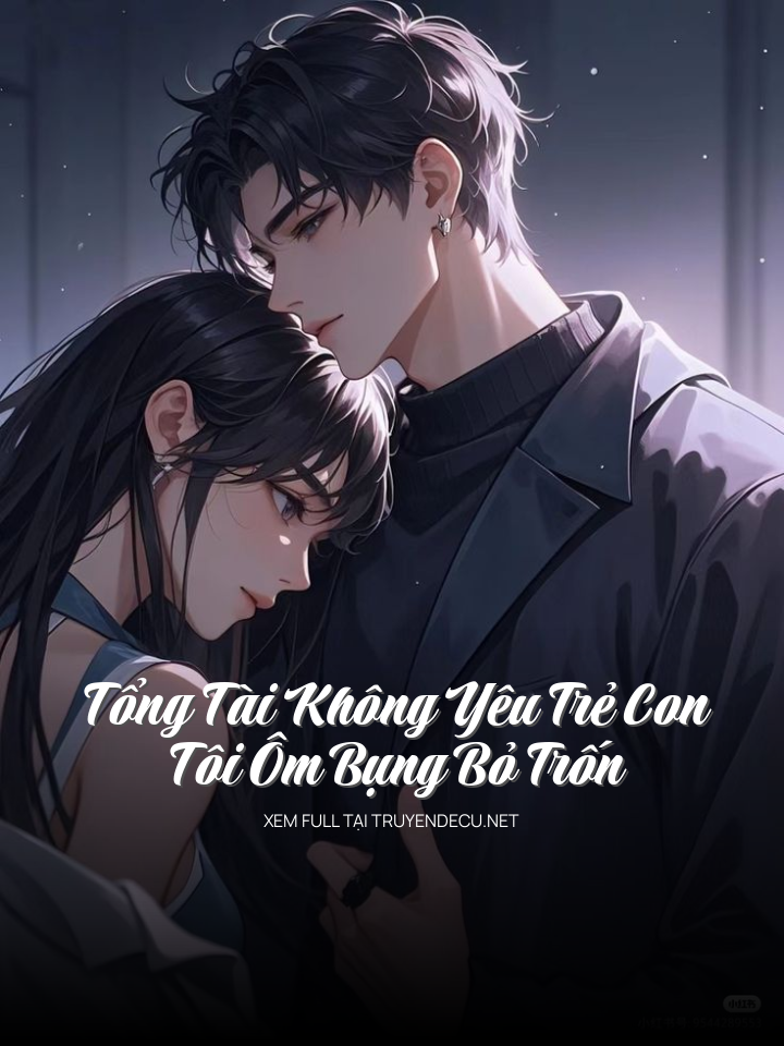 Tổng Tài Không Yêu Trẻ Con, Tôi Ôm Bụng Bỏ Trốn