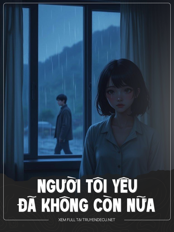 
                            Người Tôi Yêu Đã Không Còn Nữa