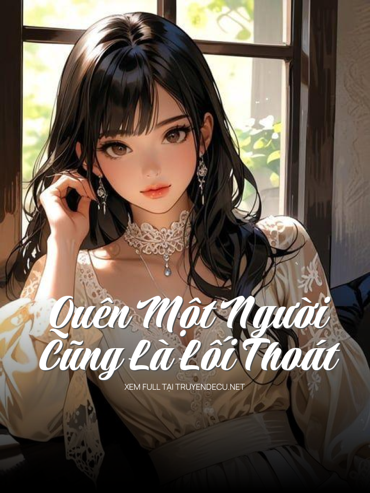 
                            Quên Một Người Cũng Là Lối Thoát