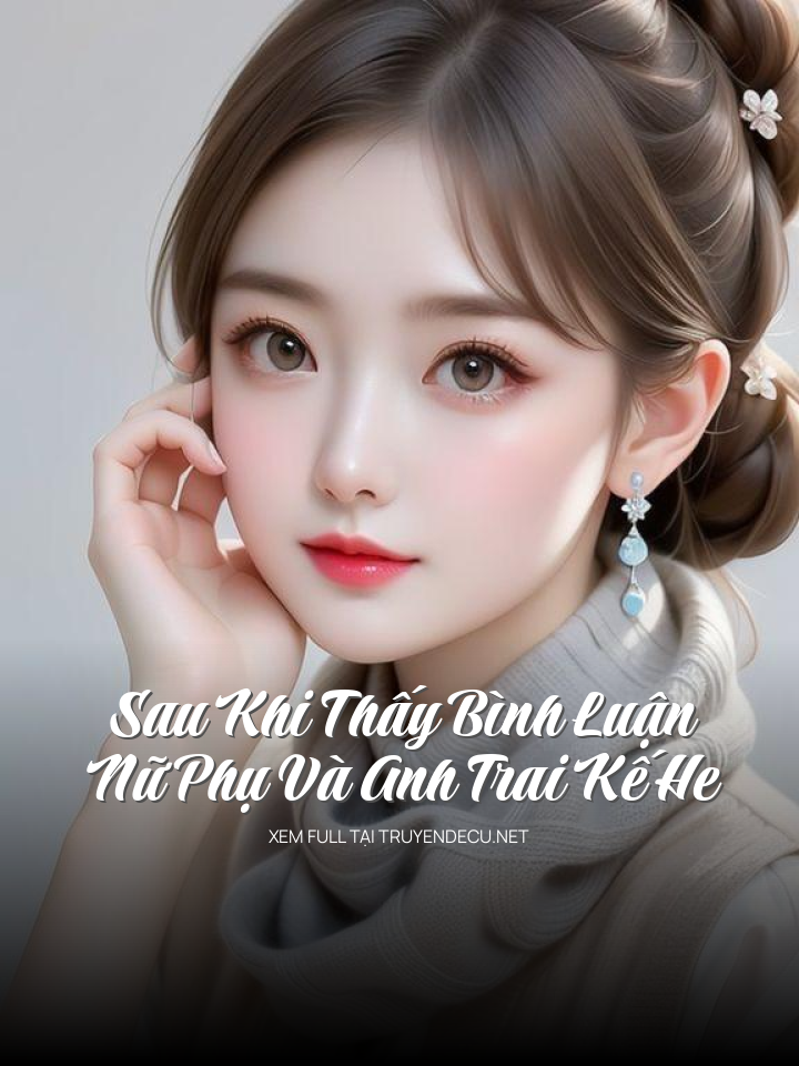 
                            Sau Khi Thấy Bình Luận, Nữ Phụ Và Anh Trai Kế He