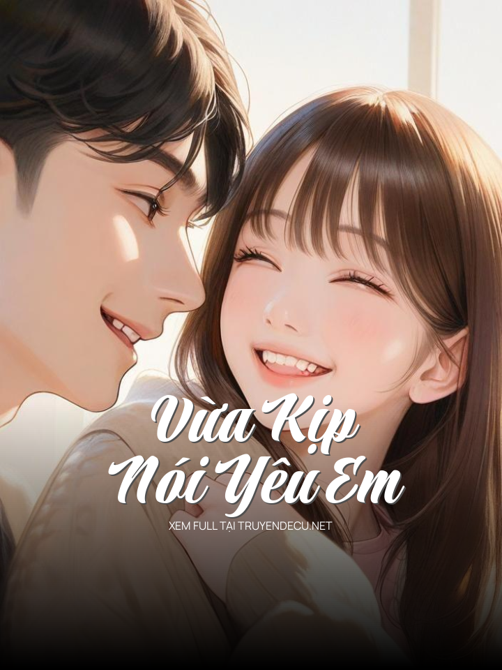 
                            Vừa Kịp Nói Yêu Em