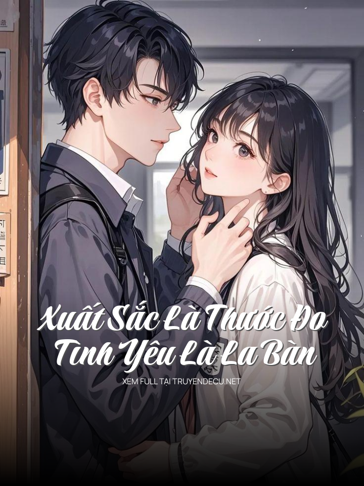 
                            Xuất Sắc Là Thước Đo, Tình Yêu Là La Bàn