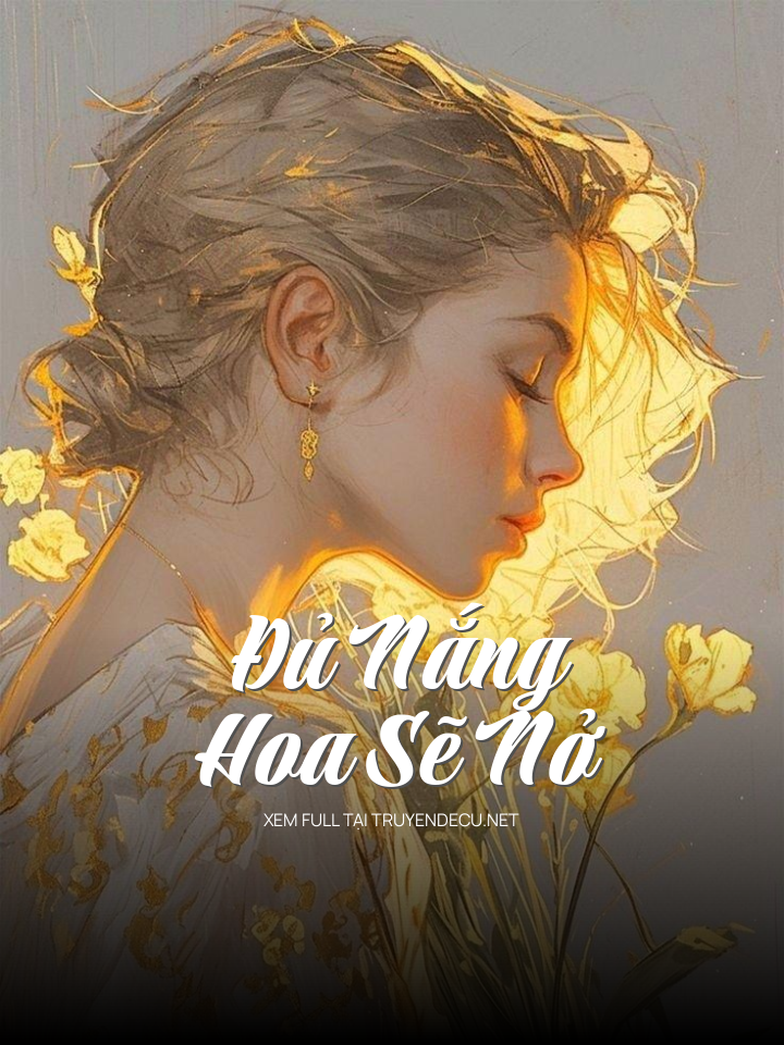 
                            Đủ Nắng Hoa Sẽ Nở
