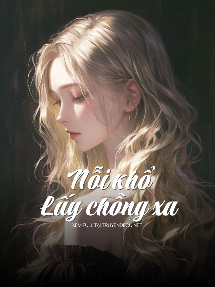 
                            Nỗi Khổ Lấy Chồng Xa