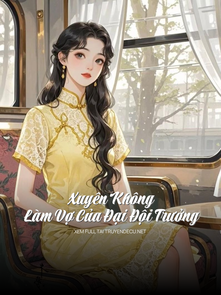 
                            Xuyên Không Làm Vợ Của Đại Đội Trưởng