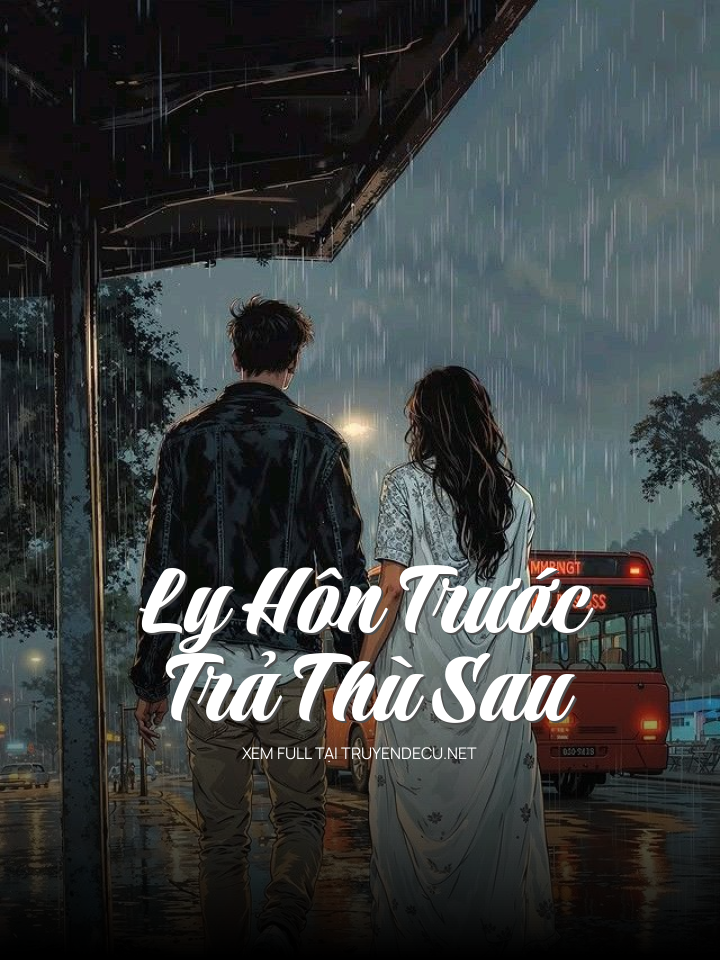 
                            Ly Hôn Trước , Trả Thù Sau