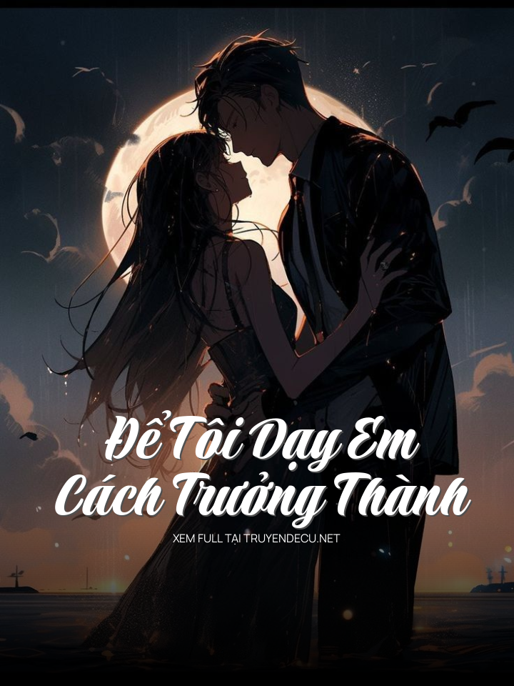 
                            Để Tôi Dạy Em Cách Trưởng Thành