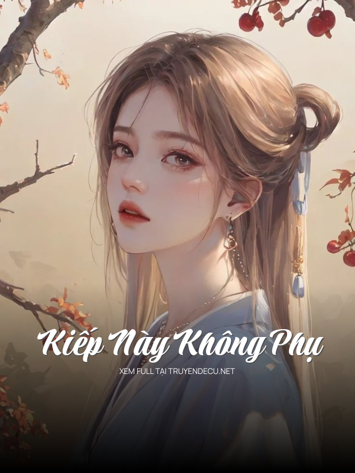 
                            Kiếp Này Không Phụ