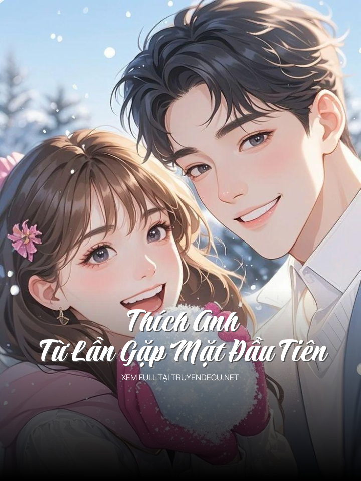 
                            Thích Anh Từ Lần Gặp Mặt Đầu Tiên