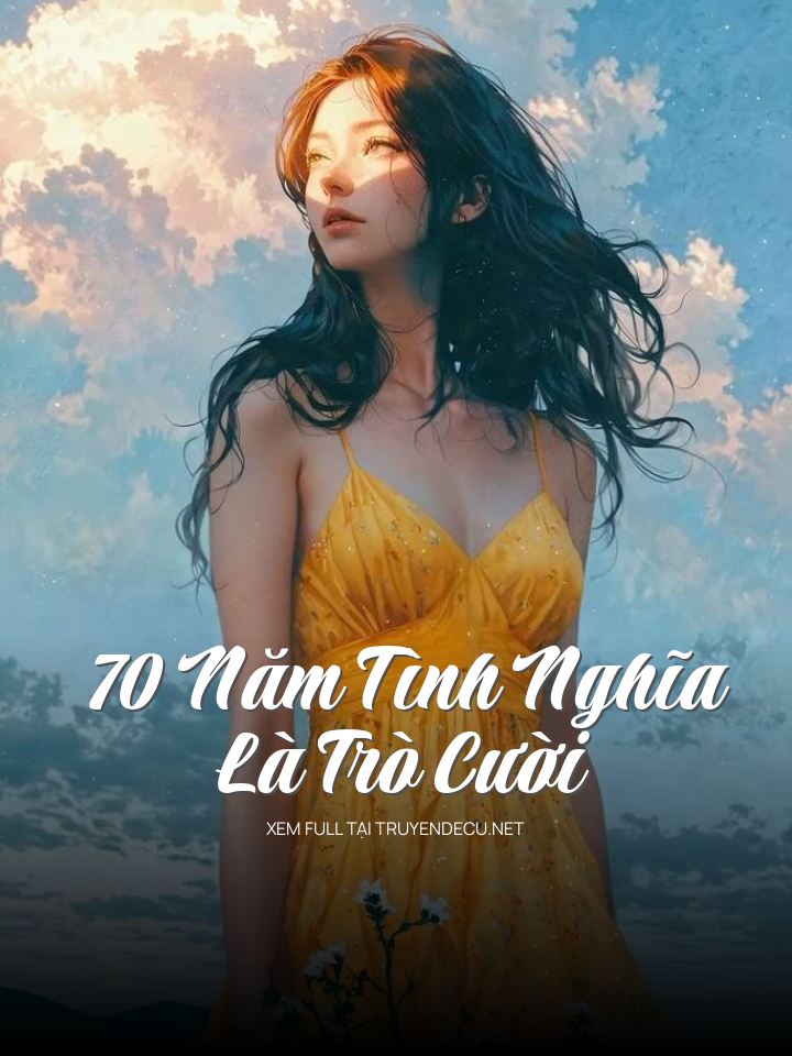 
                            70 Năm Tình Nghĩa Là Trò Cười