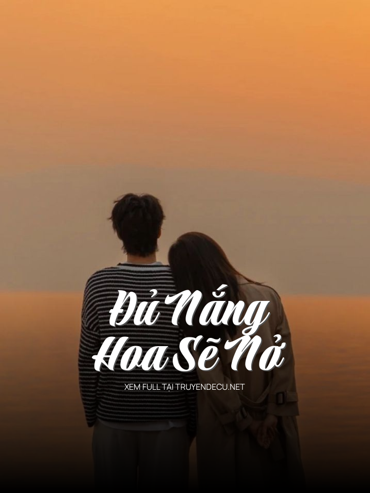 
                            Đủ Nắng Hoa Sẽ Nở