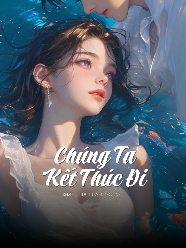 
                            Chúng Ta Kết Thúc Đi