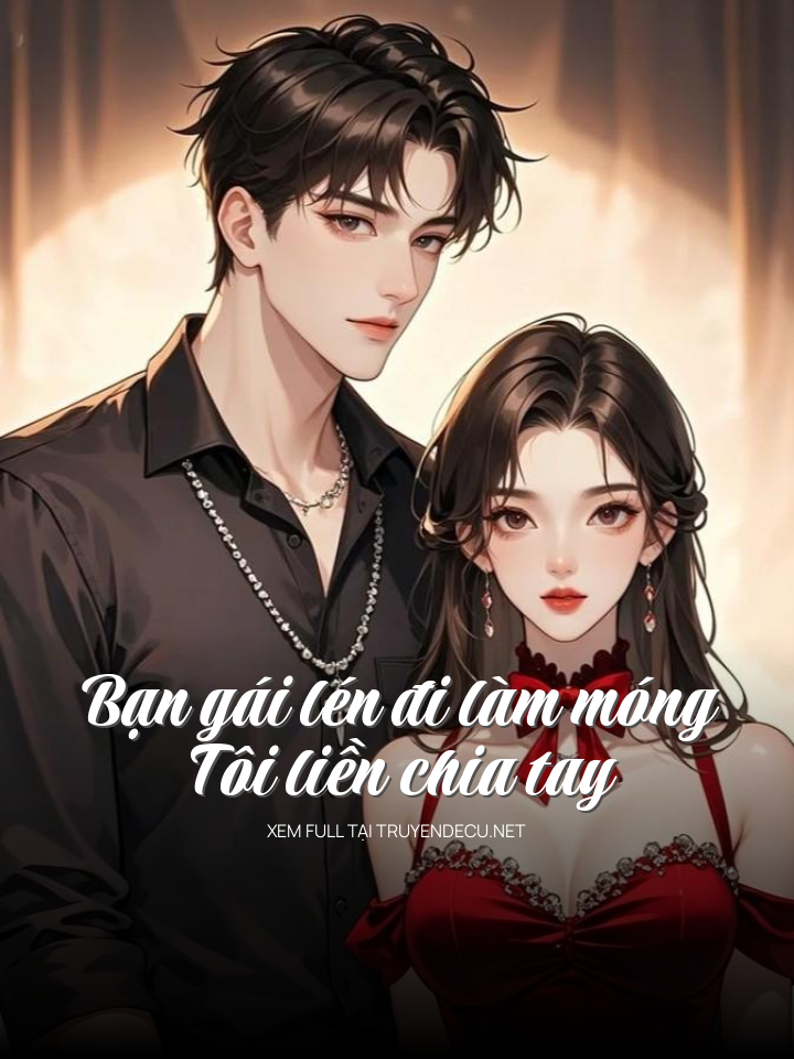 
                            Bạn Gái Lén Đi Làm Móng, Tôi Liền Chia Tay