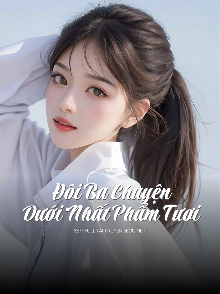 
                            Đôi Ba Chuyện Dưới Nhất Phẩm Tươi