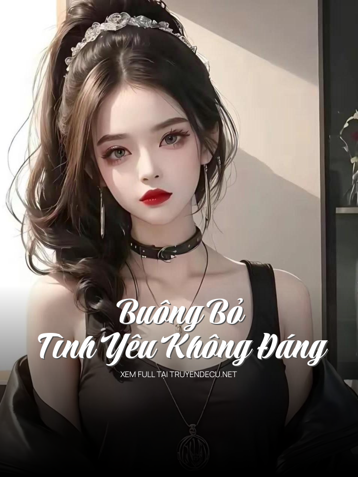 
                            Buông Bỏ Tình Yêu Không Đáng