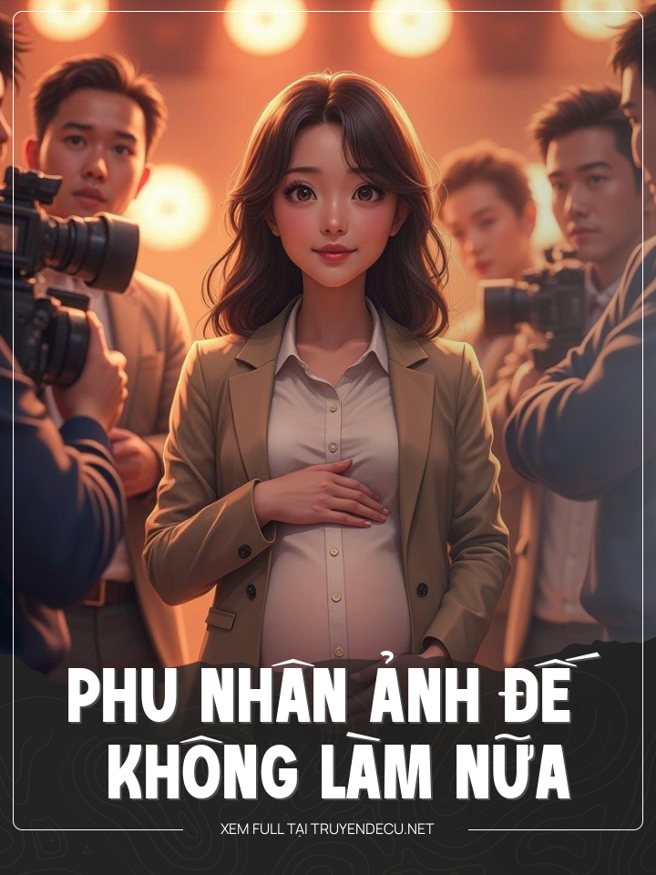 
                            Phu Nhân Ảnh Đế Không Làm Nữa