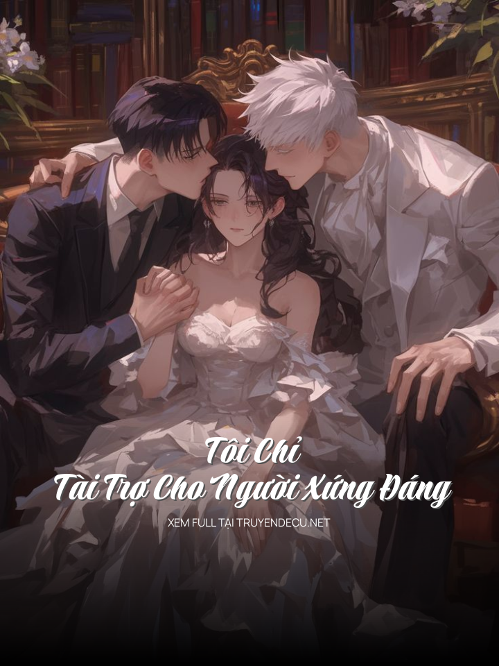 
                            Tôi Chỉ Tài Trợ Cho Người Xứng Đáng