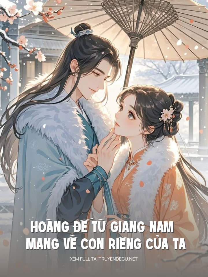 
                            Hoàng Đế Từ Giang Nam Mang Về Con Riêng Của Ta