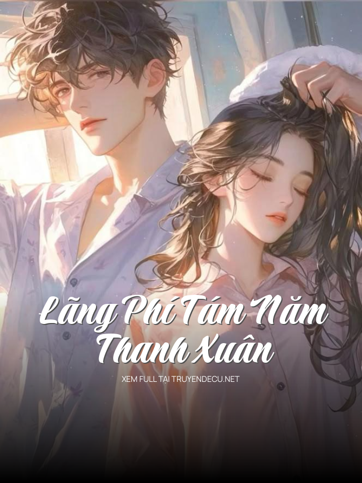 Lãng Phí Tám Năm Thanh Xuân