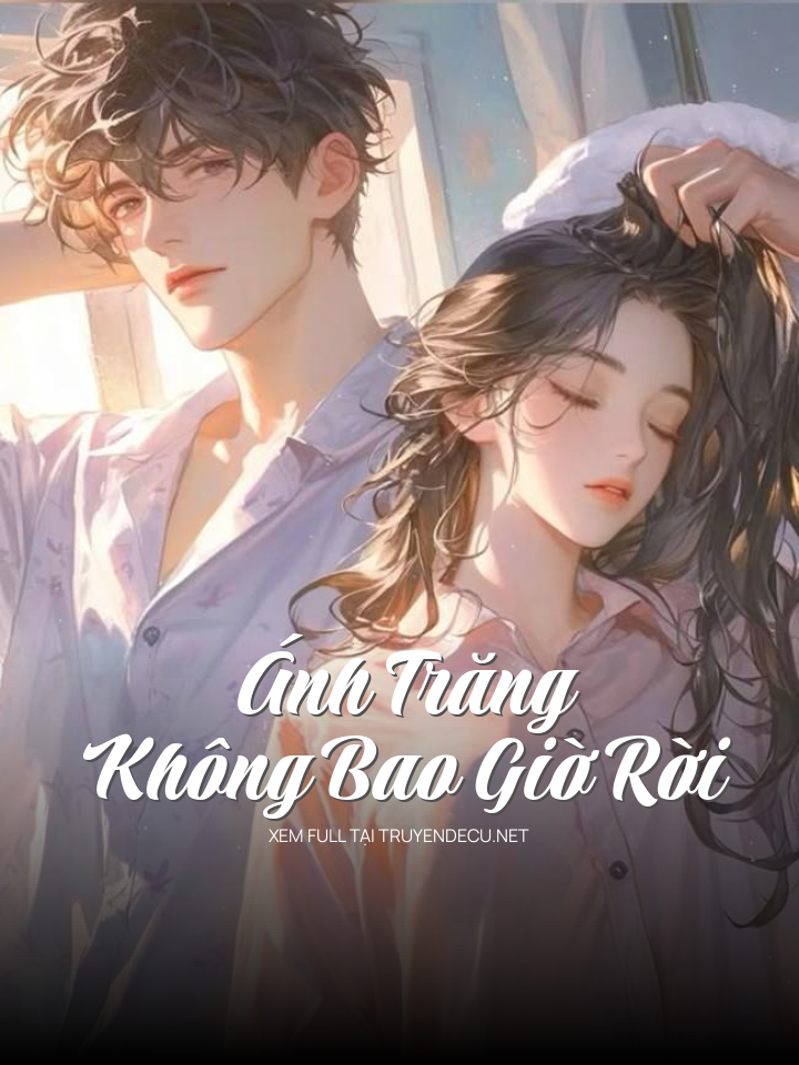 
                            Ánh Trăng Không Bao Giờ Rời