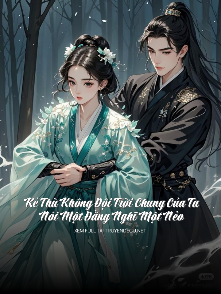 Kẻ Thù Không Đội Trời Chung Của Ta Nói Một Đằng Nghĩ Một Nẻo