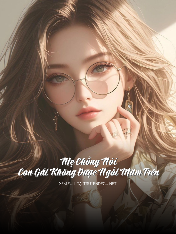 
                            Mẹ Chồng Nói Con Gái Không Được Ngồi Mâm Trên
