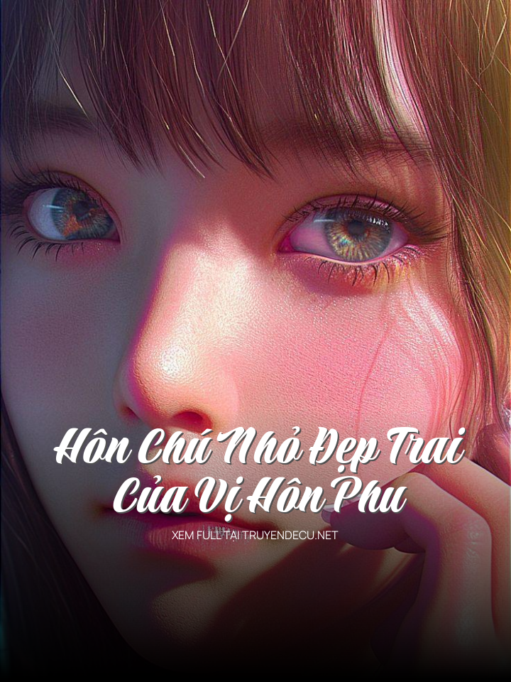 
                            Hôn Chú Nhỏ Đẹp Trai Của Vị Hôn Phu