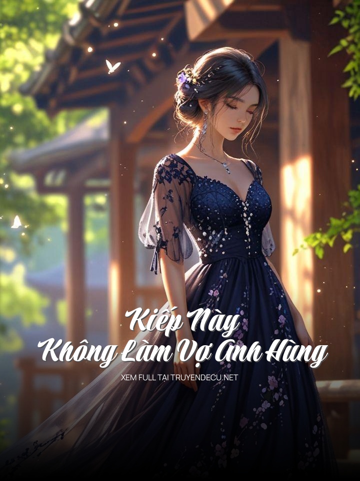 
                            Kiếp Này Không Làm Vợ Anh Hùng