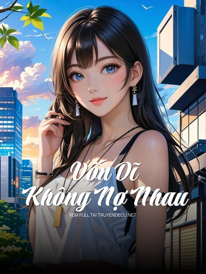 
                            Vốn Dĩ Không Nợ Nhau