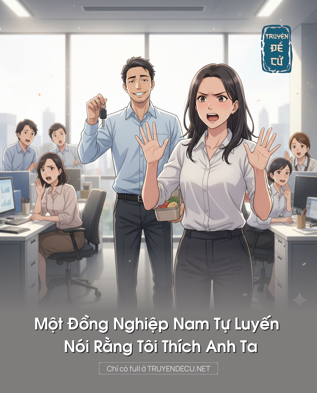 
                            Một Đồng Nghiệp Nam Tự Luyến Nói Rằng Tôi Thích Anh Ta