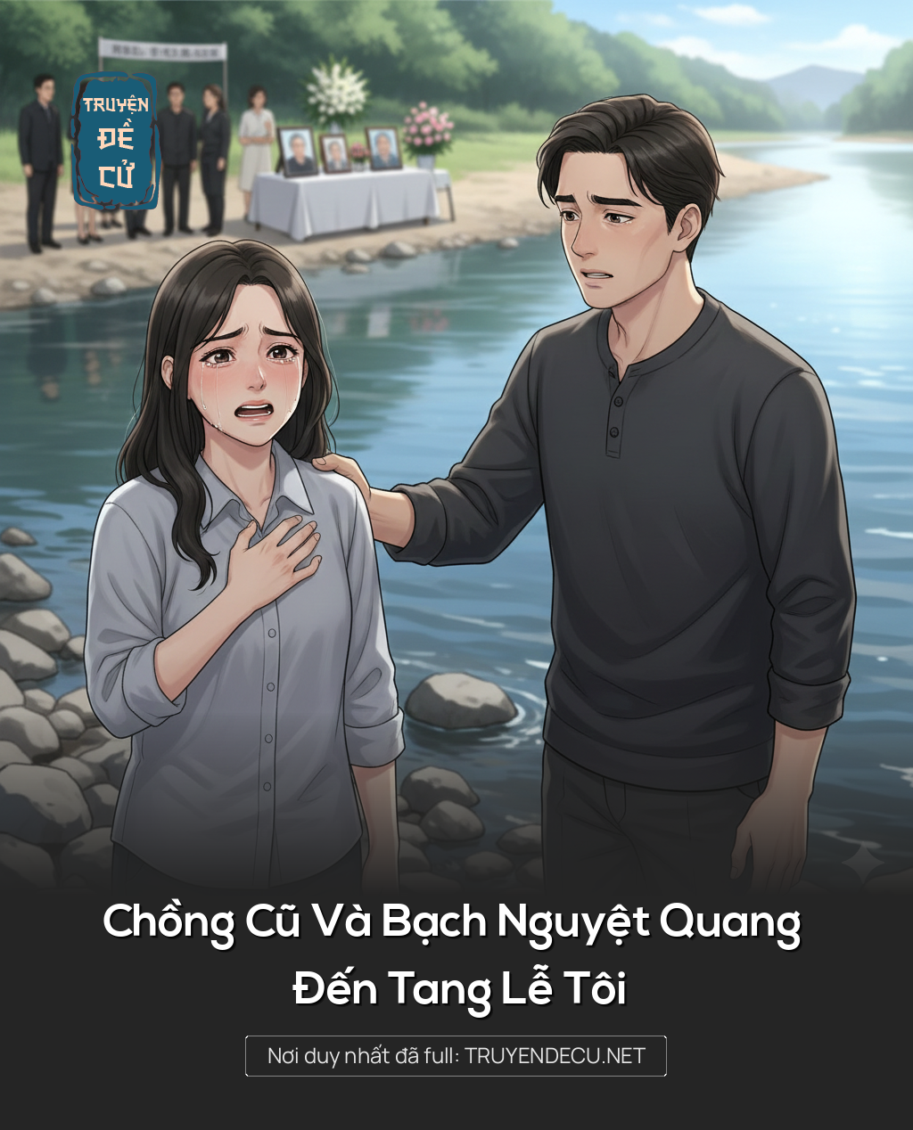 
                            Chồng Cũ Và Bạch Nguyệt Quang Đến Tang Lễ Tôi