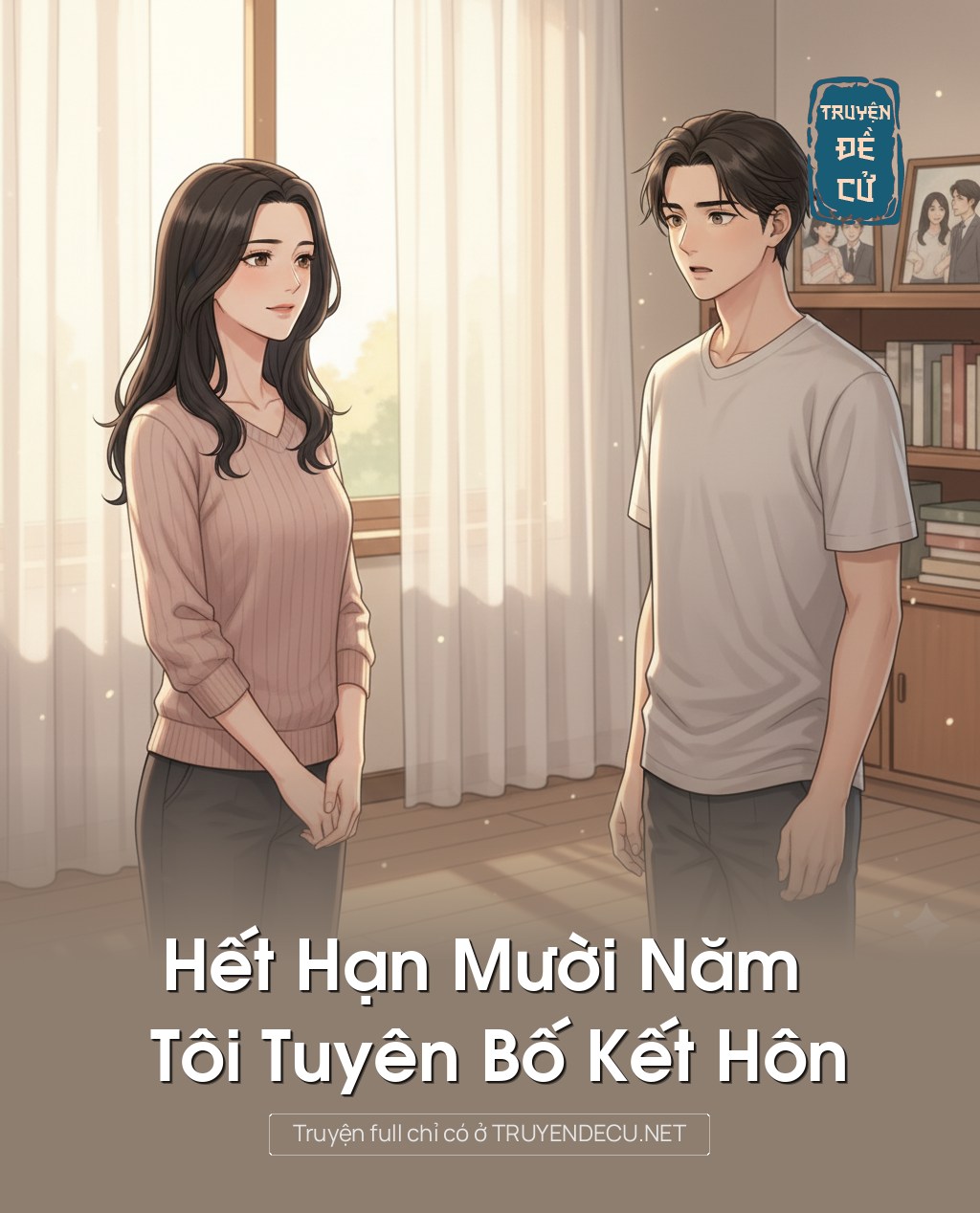 
                            Hết Hạn Mười Năm , Tôi Tuyên Bố Kết Hôn