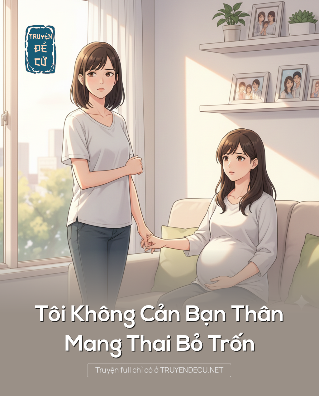 
                            Tôi Không Cản Bạn Thân Mang Thai Bỏ Trốn