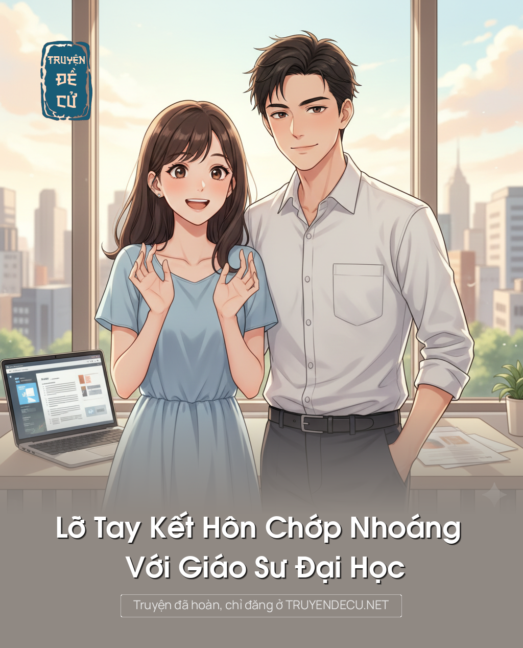 
                            Lỡ Tay Kết Hôn Chớp Nhoáng Với Giáo Sư Đại Học