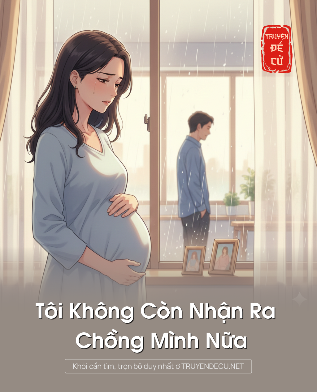 
                            Tôi Không Còn Nhận Ra Chồng Mình Nữa