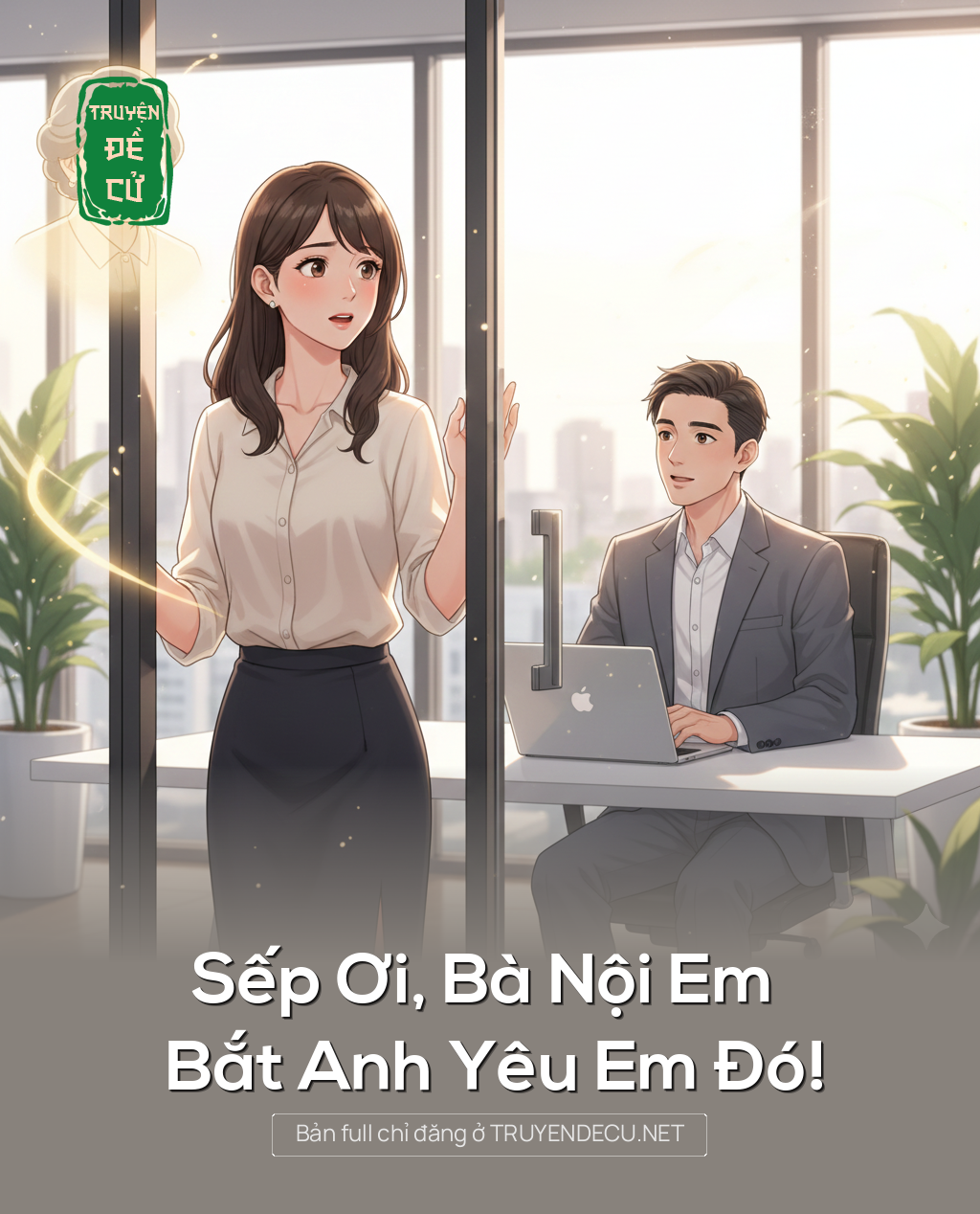 
                            Sếp Ơi, Bà Nội Em Bắt Anh Yêu Em Đó!
