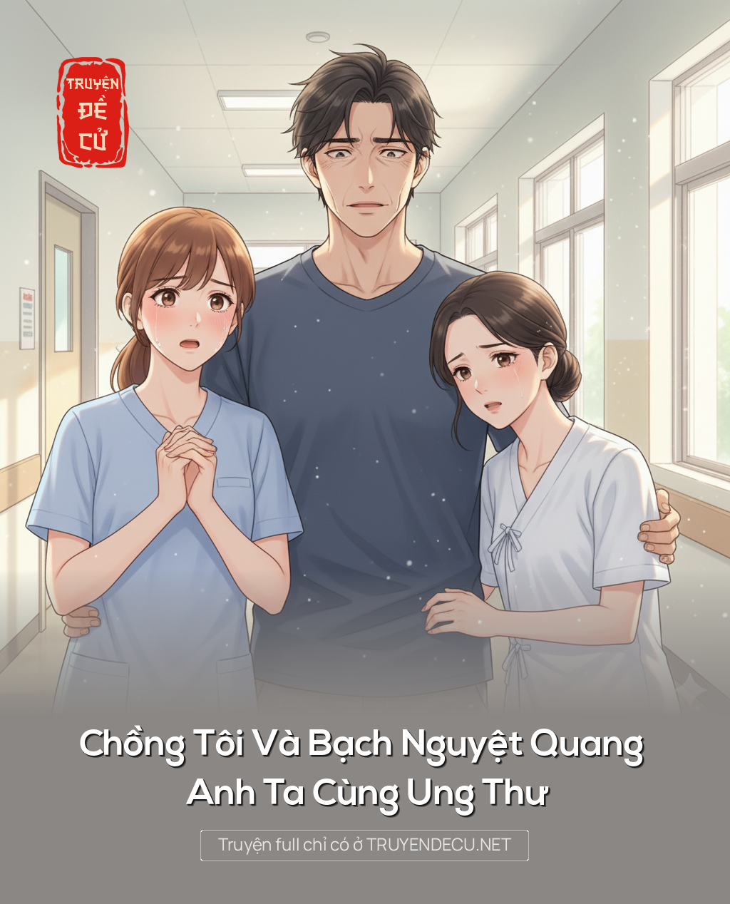 
                            Chồng Tôi Và Bạch Nguyệt Quang Anh Ta Cùng Ung Thư