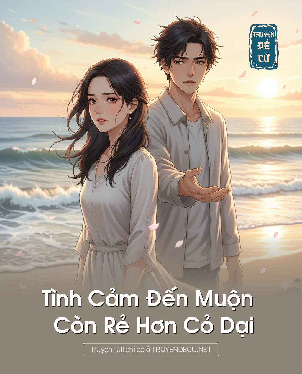 
                            Tình Cảm Đến Muộn Còn Rẻ Hơn Cỏ Dại