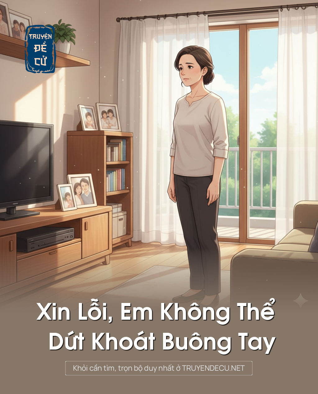 
                            Xin Lỗi, Em Không Thể Dứt Khoát Buông Tay