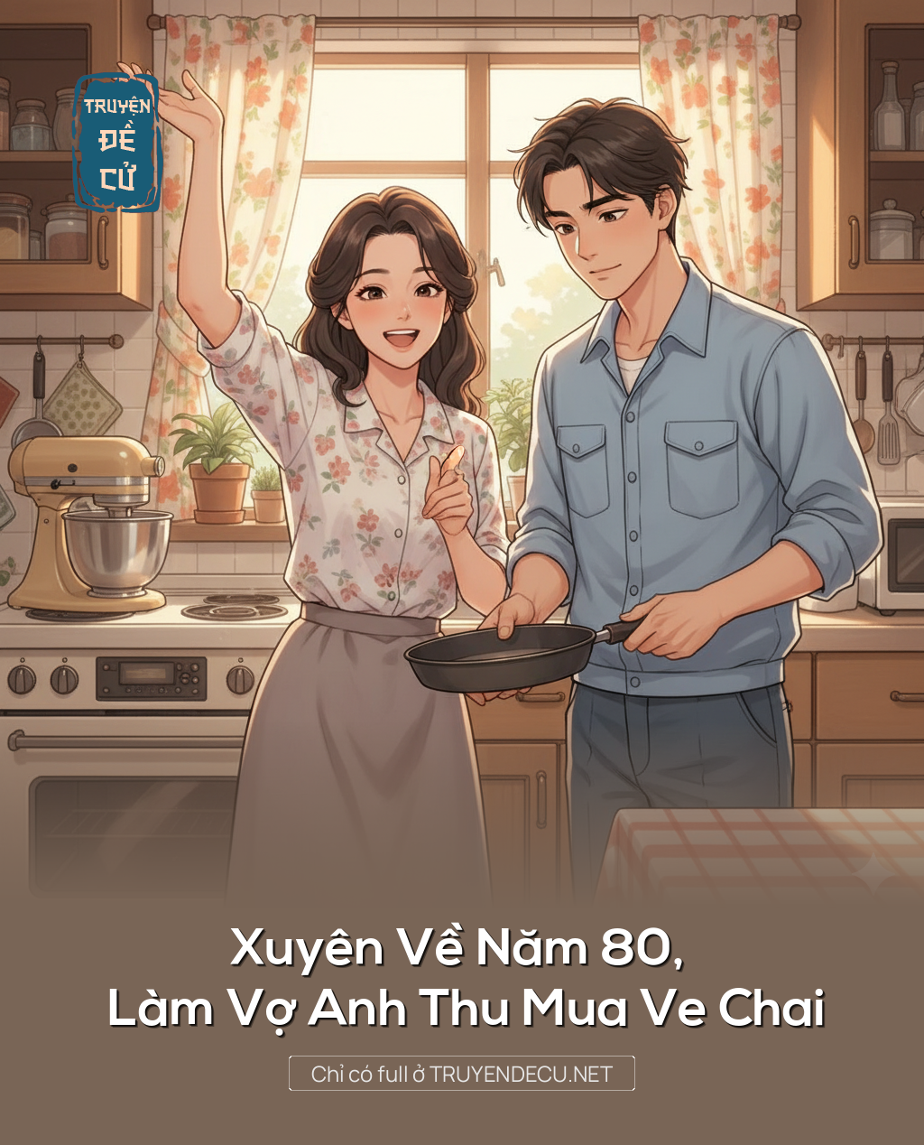 
                            Xuyên Về Năm 80, Làm Vợ Anh Thu Mua Ve Chai