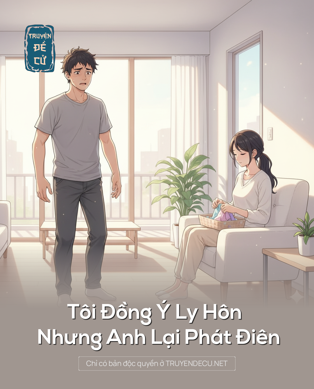 
                            Tôi Đồng Ý Ly Hôn Nhưng Anh Lại Phát Điên