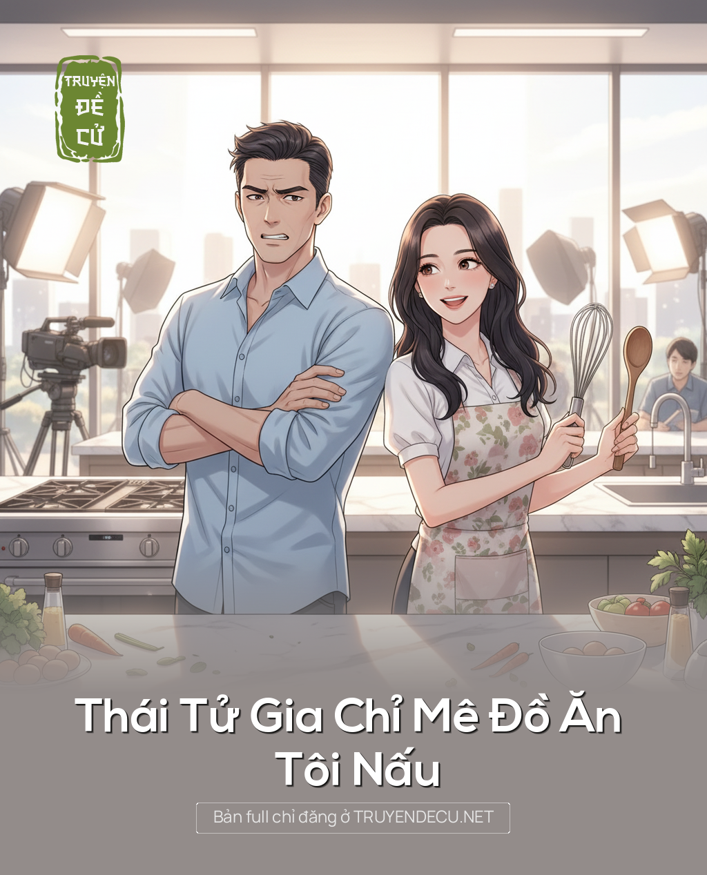 
                            Thái Tử Gia Chỉ Mê Đồ Ăn Tôi Nấu