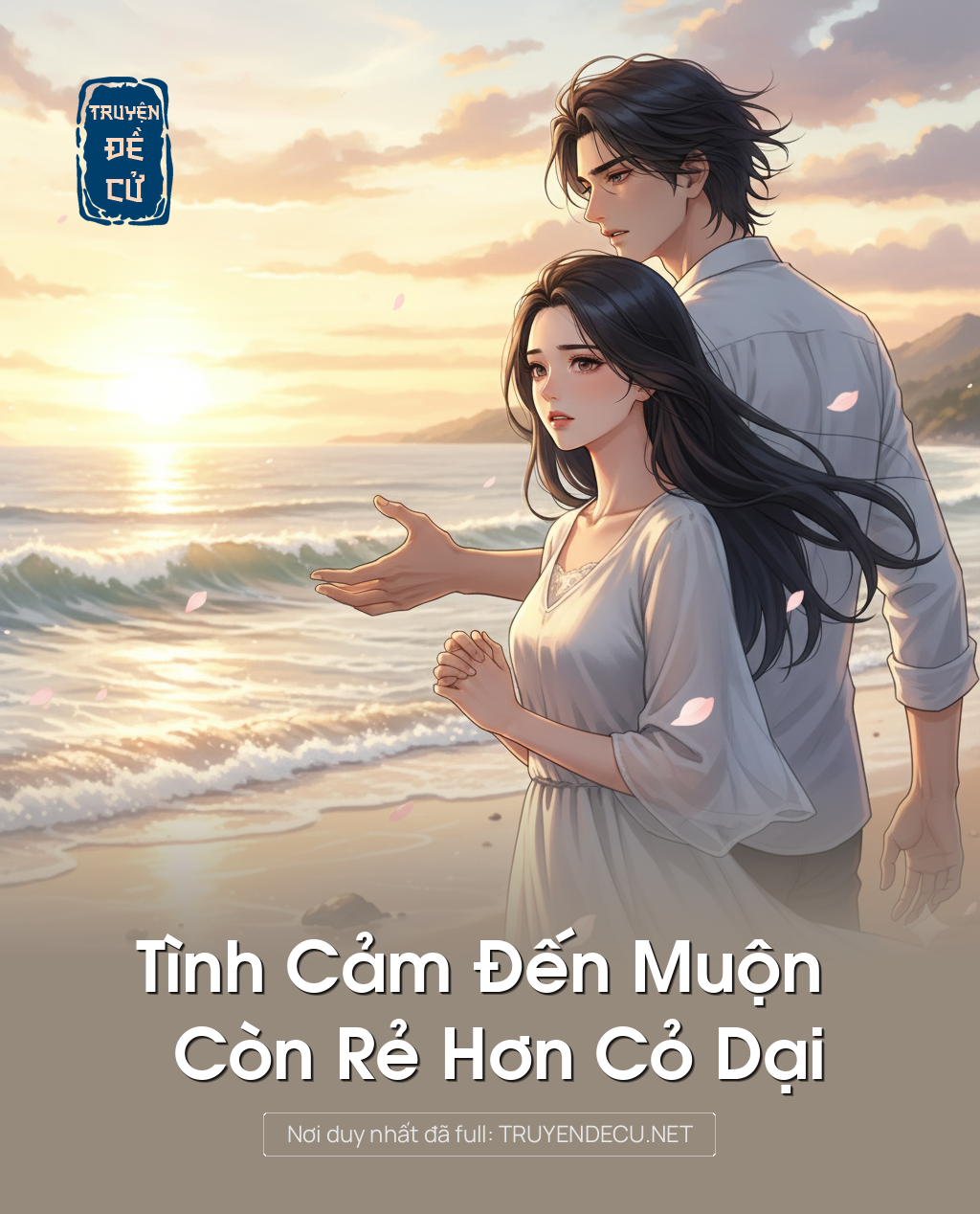 
                            Tình Cảm Đến Muộn Còn Rẻ Hơn Cỏ Dại