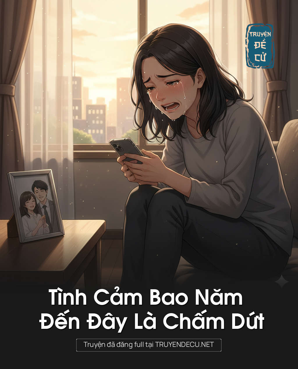 
                            Tình Cảm Bao Năm Đến Đây Là Chấm Dứt