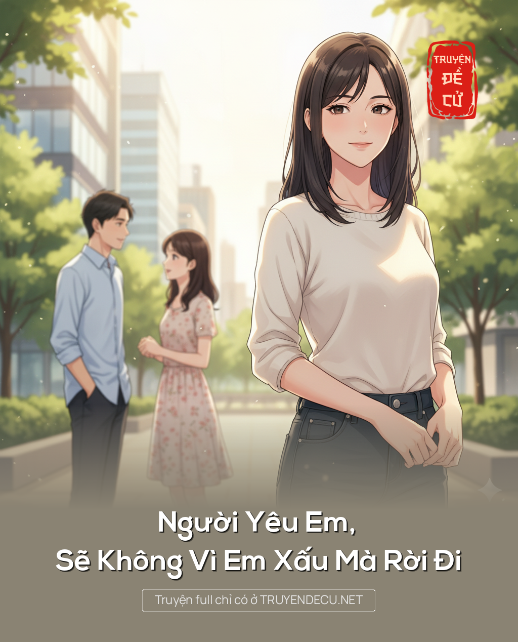 
                            Người Yêu Em, Sẽ Không Vì Em Xấu Mà Rời Đi