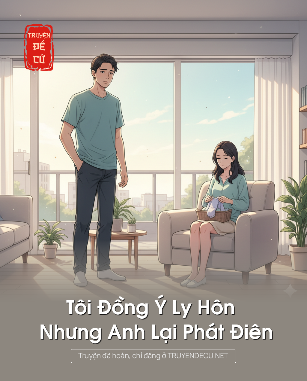 
                            Tôi Đồng Ý Ly Hôn Nhưng Anh Lại Phát Điên