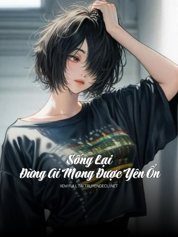 
                            Sống Lại, Đừng Ai Mong Được Yên Ổn