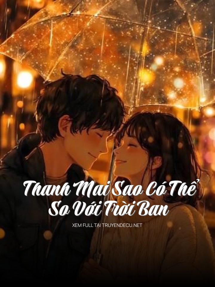 
                            Thanh Mai Sao Có Thể So Với Trời Ban
