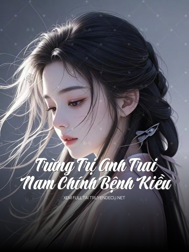 
                            Trừng Trị Anh Trai Nam Chính Bệnh Kiều